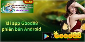 Good88 | Hướng Dẫn Tải App Good88 An Toàn Trong 3 Bước